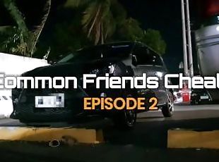 Common Friends Cheating Episode 2