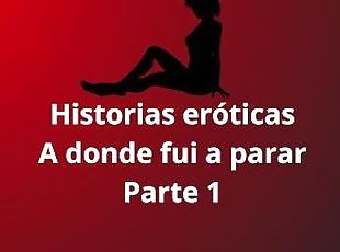 Historias erticas - A donde fui a papar parte 1, lesbico, fantasias