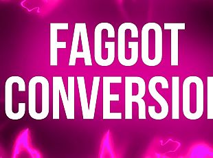 Faggot Conversion for Weak Willed Beta Slaves