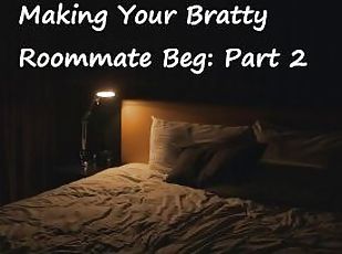 [M4F] Making your Bratty Roommate Beg: Part 2 [Switching][Rough][Marking]