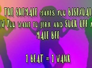 The Sexy Shemale Turns you Bi and now you are Gay for your BFF Metronome JOI