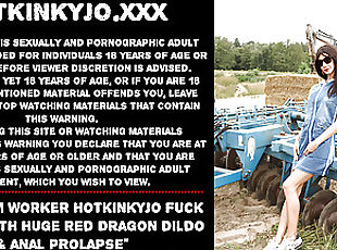 Sexy farm worker Hotkinkyjo fuck her ass with huge red Dragon dildo &amp; anal prolapse